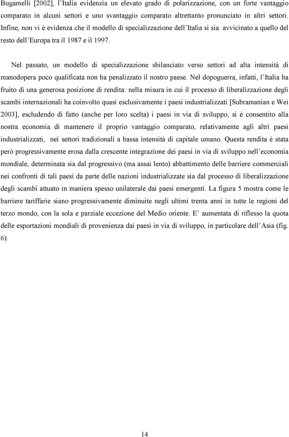 Nel passato, un modello di specializzazione sbilanciato verso settori ad alta intensità di manodopera poco qualificata non ha penalizzato il nostro paese.