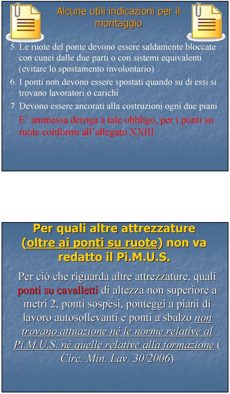 Devono essere ancorati alla costruzioni ogni due piani E ammessa deroga a tale obbligo, per i ponti su ruote conformi all allegato XXIII Per quali altre attrezzature (oltre ai ponti su ruote) ) non