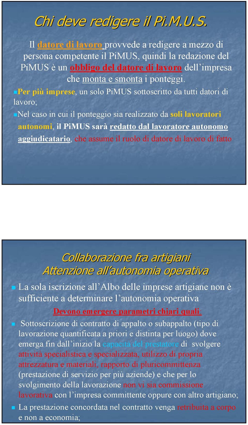 Per più imprese, un solo PiMUS sottoscritto da tutti datori di lavoro; Nel caso in cui il ponteggio sia realizzato da soli lavoratori autonomi, il PiMUS sarà redatto dal lavoratore autonomo