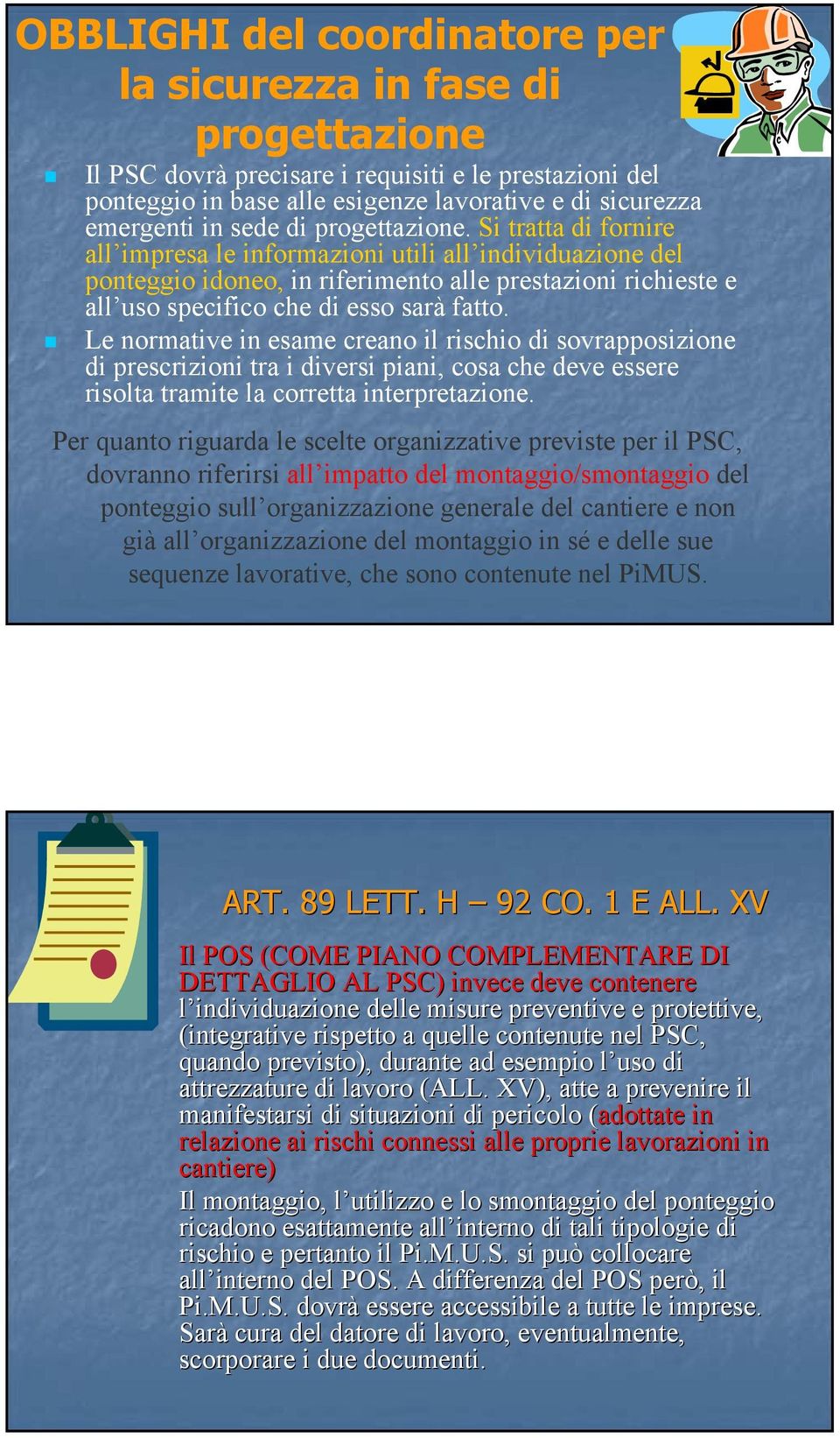 Le normative in esame creano il rischio di sovrapposizione di prescrizioni tra i diversi piani, cosa che deve essere risolta tramite la corretta interpretazione.