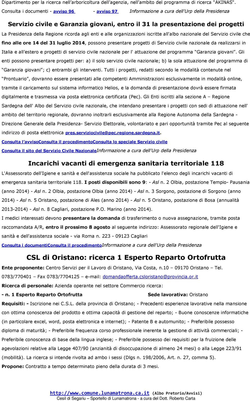 ricorda agli enti e alle organizzazioni iscritte all'albo nazionale del Servizio civile che fino alle ore 14 del 31 luglio 2014, possono presentare progetti di Servizio civile nazionale da