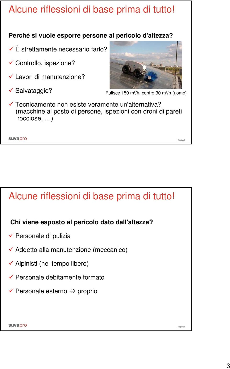 (macchine al posto di persone, ispezioni con droni di pareti rocciose, ) Pagina 5 Alcune riflessioni di base prima di tutto!