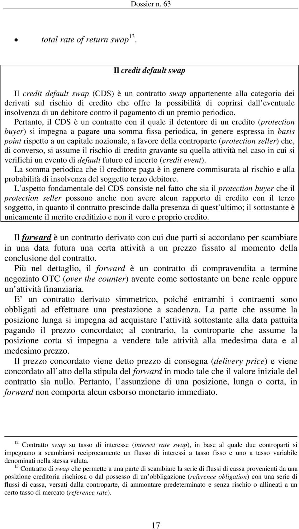 di un debitore contro il pagamento di un premio periodico.