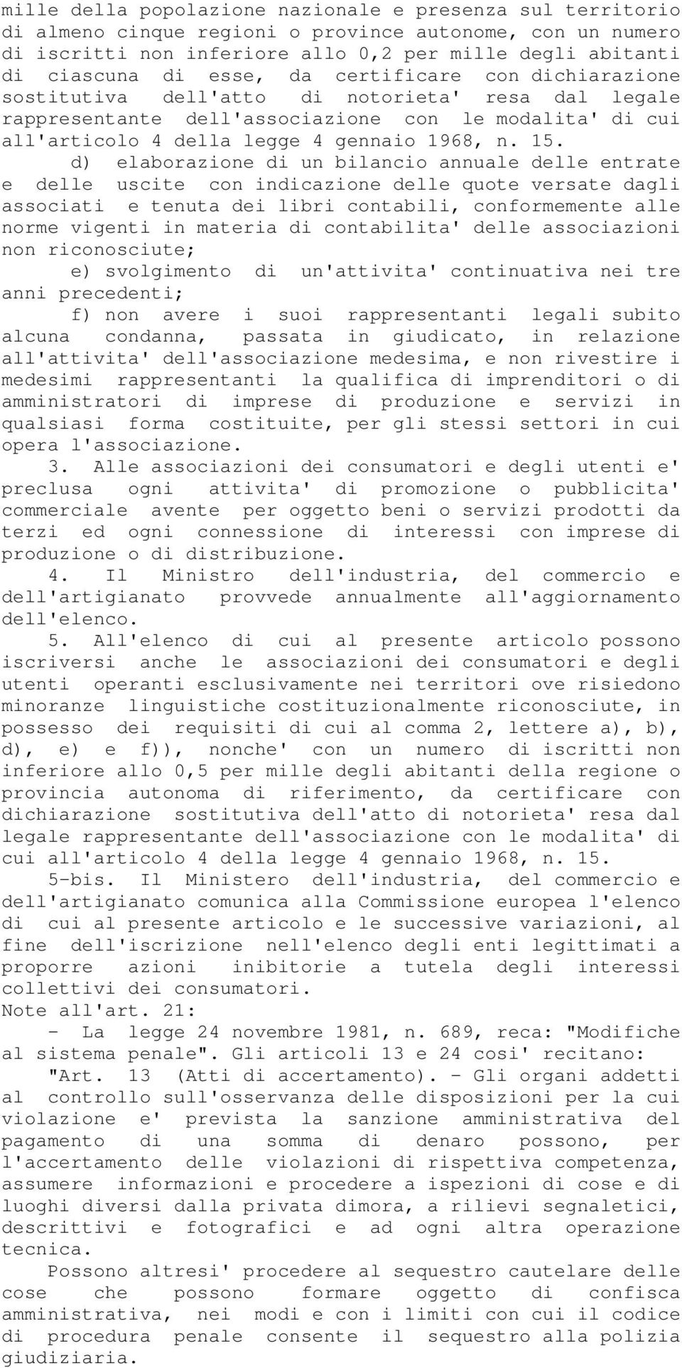 d) elaborazione di un bilancio annuale delle entrate e delle uscite con indicazione delle quote versate dagli associati e tenuta dei libri contabili, conformemente alle norme vigenti in materia di