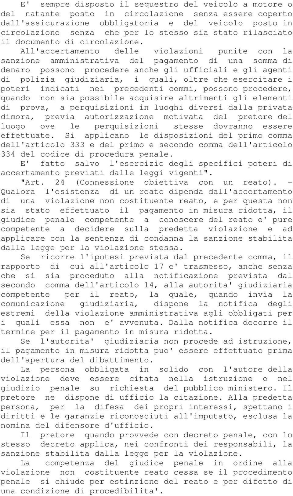 All'accertamento delle violazioni punite con la sanzione amministrativa del pagamento di una somma di denaro possono procedere anche gli ufficiali e gli agenti di polizia giudiziaria, i quali, oltre