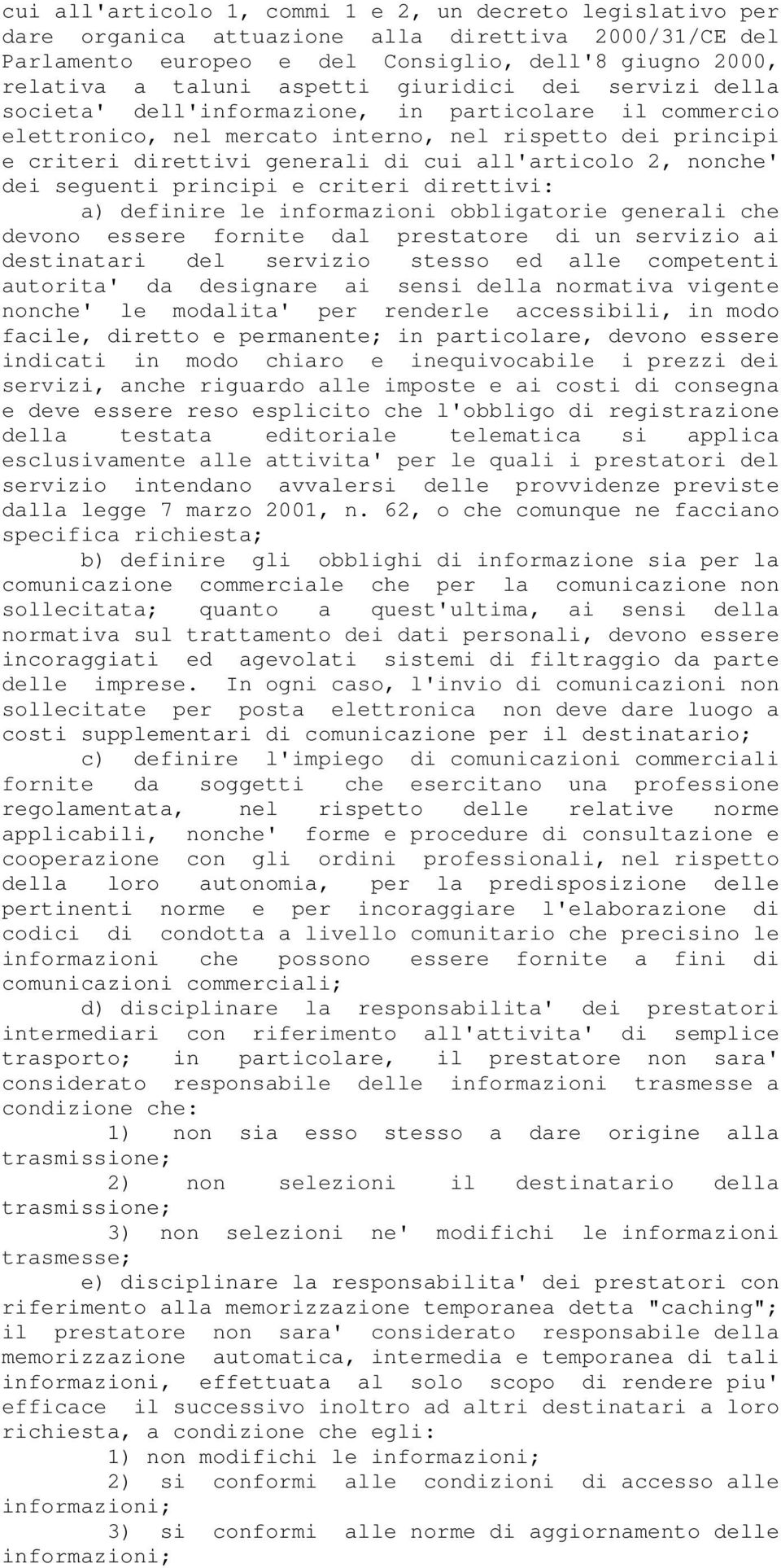 nonche' dei seguenti principi e criteri direttivi: a) definire le informazioni obbligatorie generali che devono essere fornite dal prestatore di un servizio ai destinatari del servizio stesso ed alle