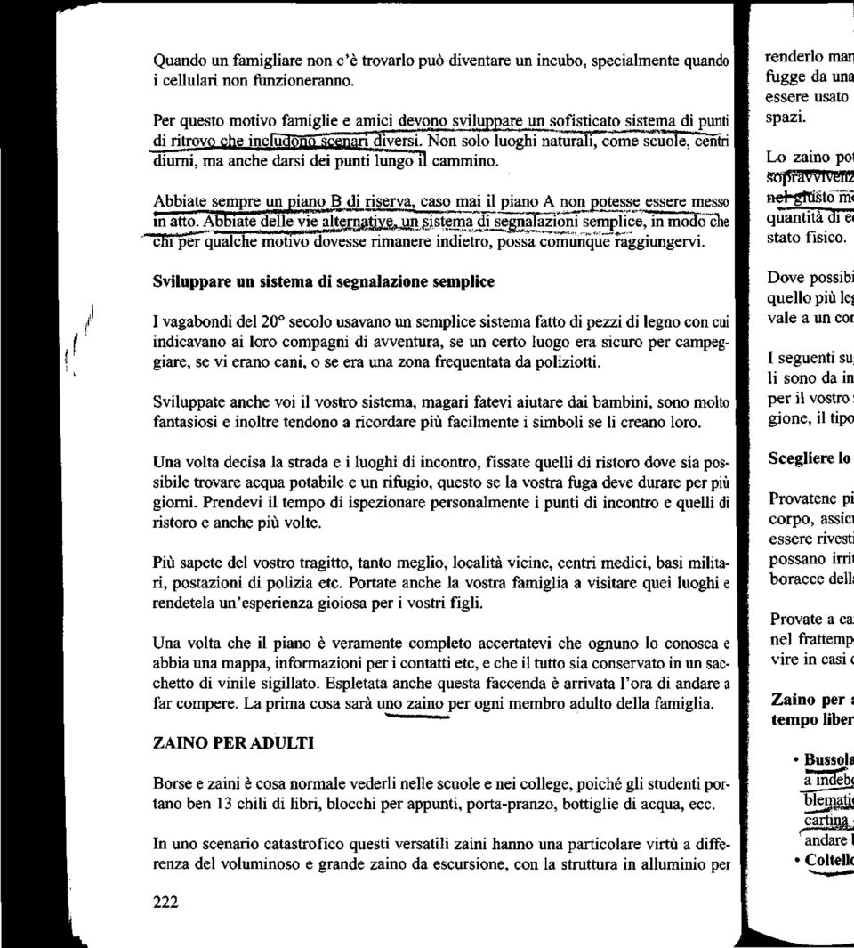 cammino. Abbiate^ sempre, caso mai il piano A nonjgotesse essere messo ' in attoabbiaf eaelle vie alternative, un sistema di segnalazioni semplice, in mojó'che -.