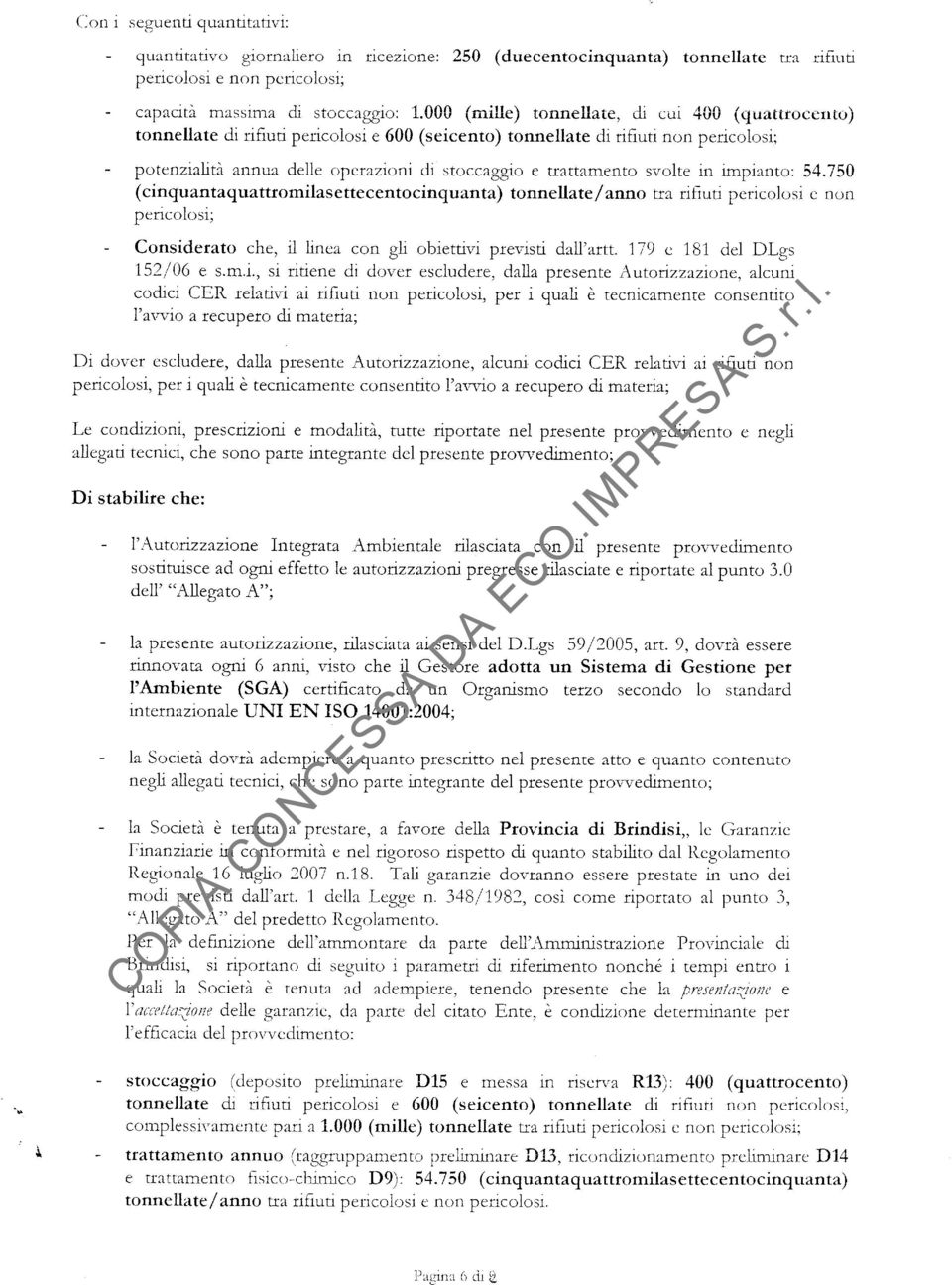 trattamento svolte in rmpiento: 54.750 (cinquantaquattromilasettecentocinquanta) tonnellate/anno tra rihuu pericolosi e non pcricolosi; - Considerato che, il hnea con gli obietuvi previsti dall'artt.