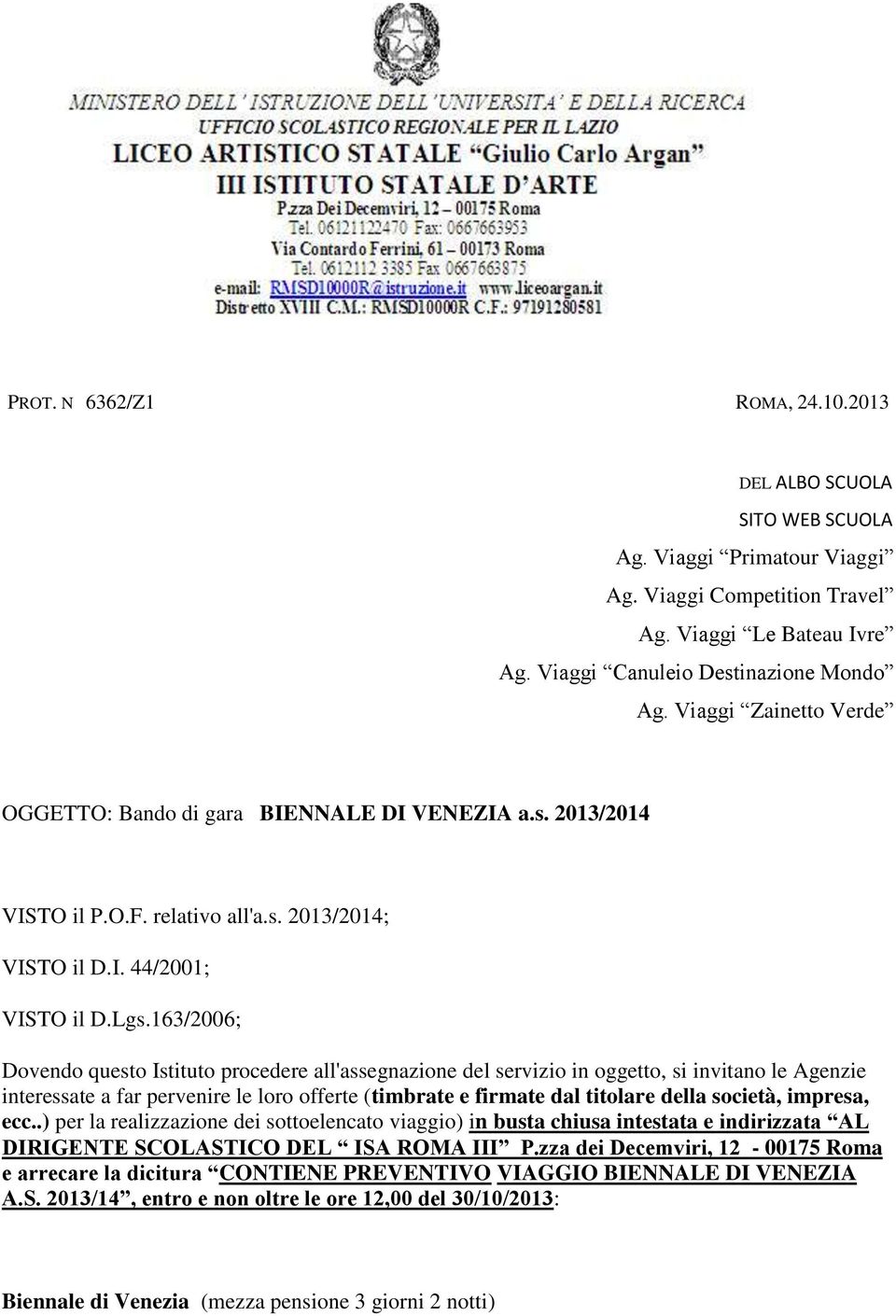 163/2006; Dovendo questo Istituto procedere all'assegnazione del servizio in oggetto, si invitano le Agenzie interessate a far pervenire le loro offerte (timbrate e firmate dal titolare della