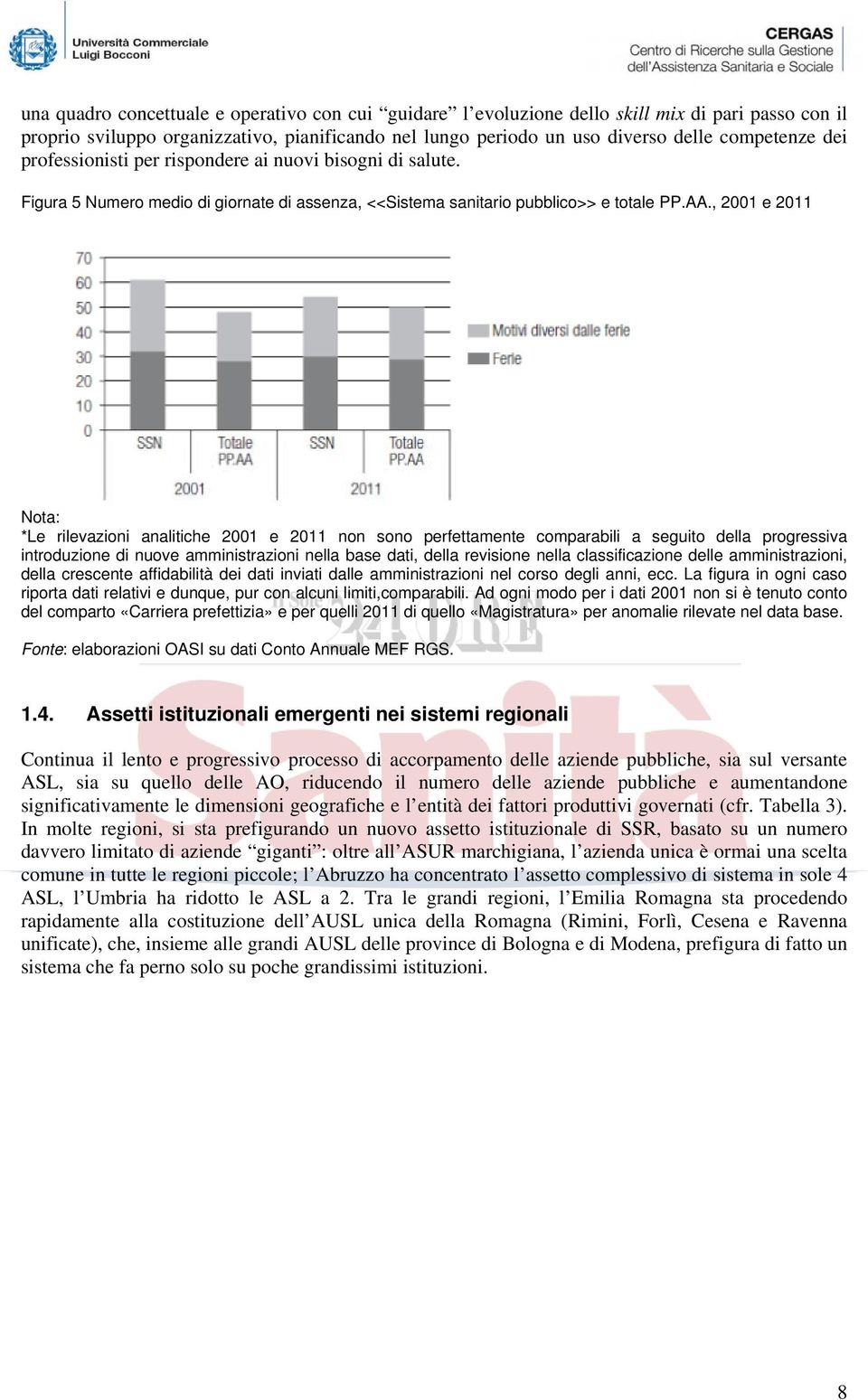 , 2001 e 2011 Nota: *Le rilevazioni analitiche 2001 e 2011 non sono perfettamente comparabili a seguito della progressiva introduzione di nuove amministrazioni nella base dati, della revisione nella