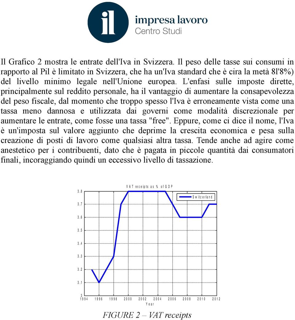 L'enfasi sulle imposte dirette, principalmente sul reddito personale, ha il vantaggio di aumentare la consapevolezza del peso fiscale, dal momento che troppo spesso l'iva è erroneamente vista come