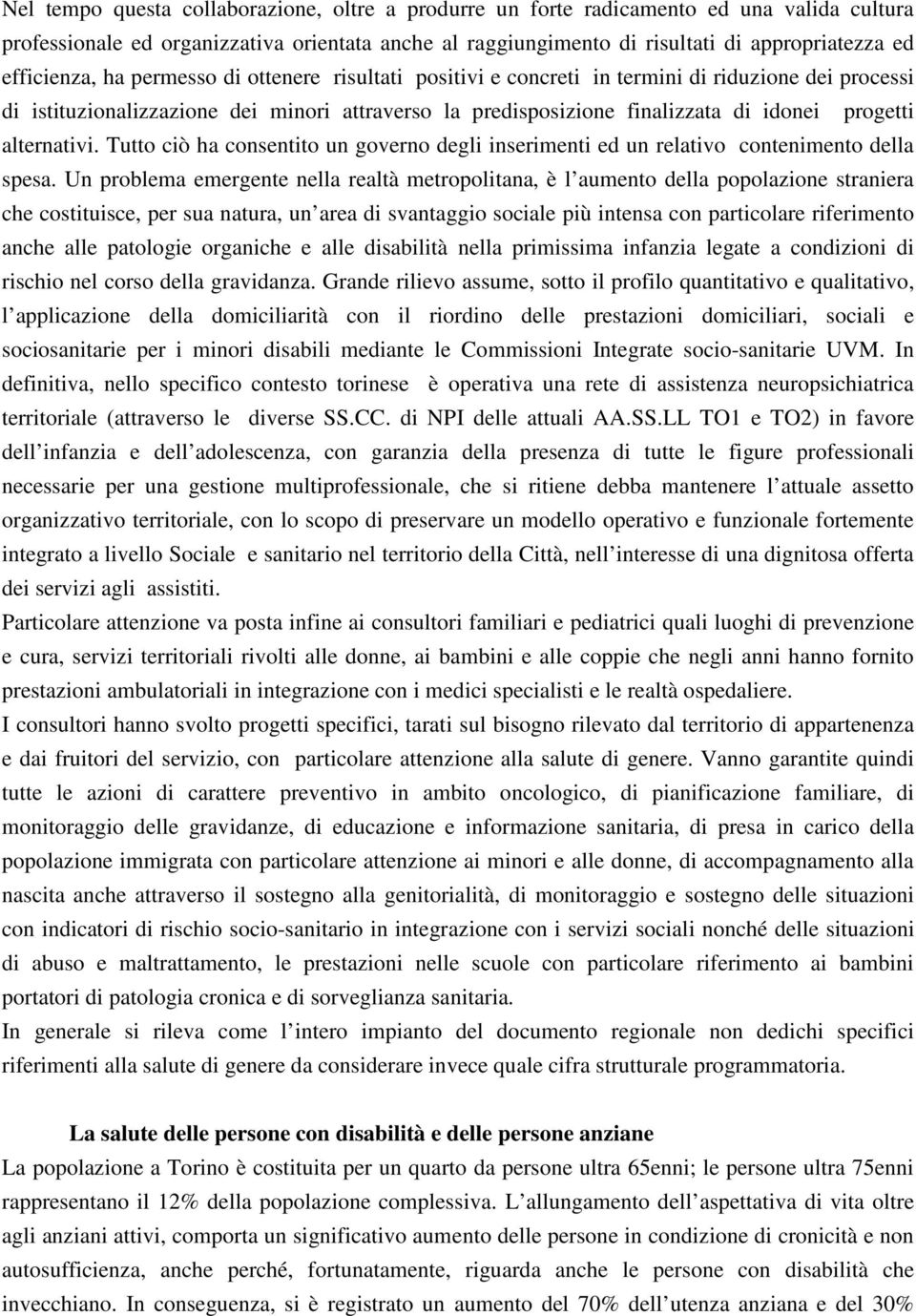 alternativi. Tutto ciò ha consentito un governo degli inserimenti ed un relativo contenimento della spesa.