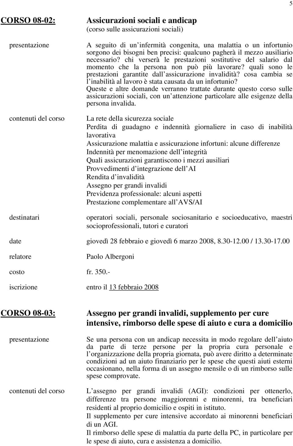 cosa cambia se l inabilità al lavoro è stata causata da un infortunio?