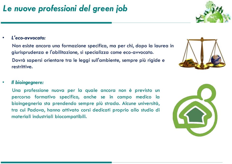 Il bioingegnere: Una professione nuova per la quale ancora non è previsto un percorso formativo specifico, anche se in campo medico la