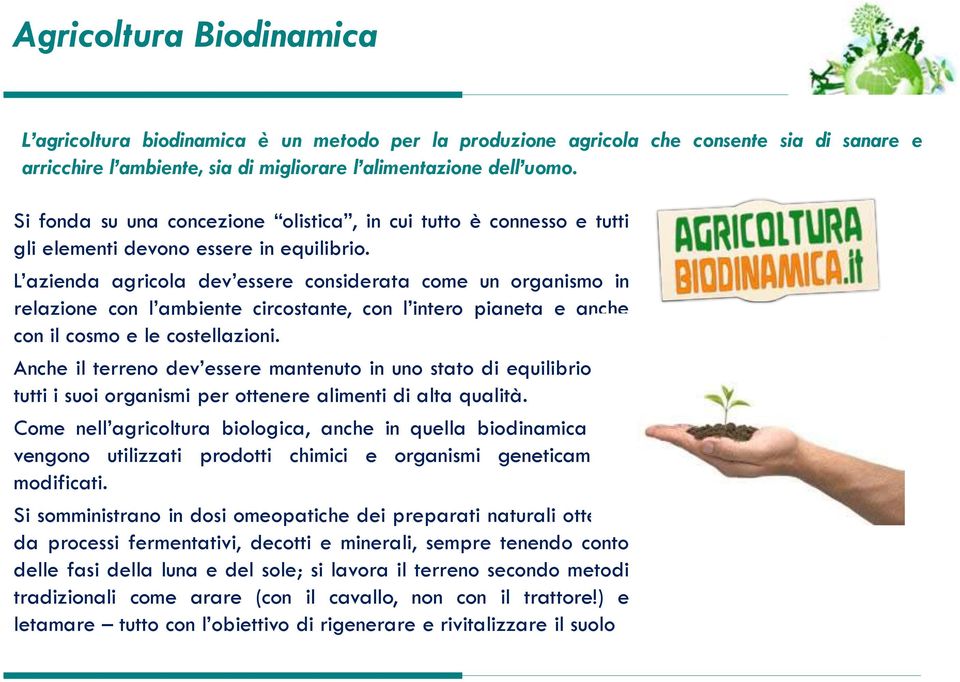 L azienda agricola dev essere considerata come un organismo in relazione con l ambiente circostante, con l intero pianeta e anche con il cosmo e le costellazioni.