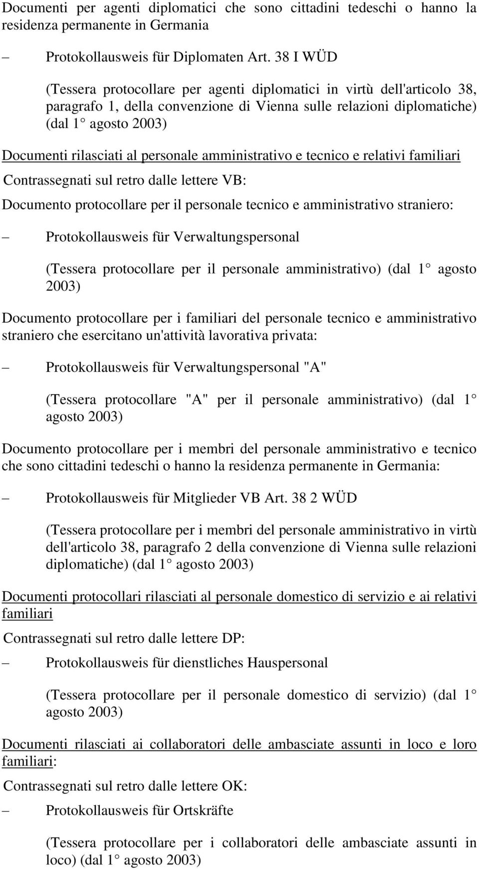 personale amministrativo e tecnico e relativi familiari Contrassegnati sul retro dalle lettere VB: Documento protocollare per il personale tecnico e amministrativo straniero: Protokollausweis für