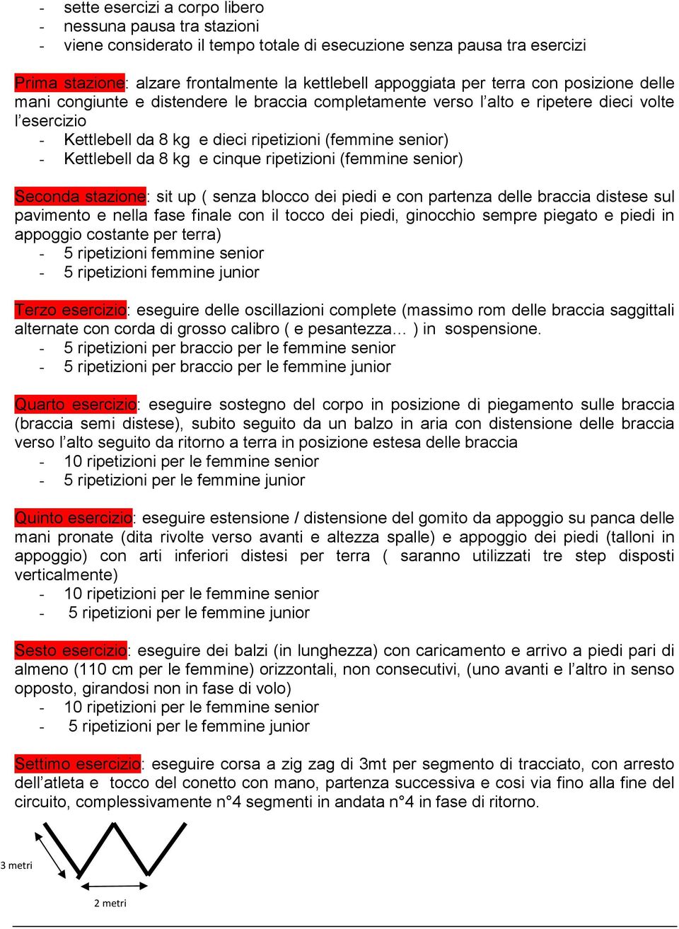 Kettlebell da 8 kg e cinque ripetizioni (femmine senior) Seconda stazione: sit up ( senza blocco dei piedi e con partenza delle braccia distese sul pavimento e nella fase finale con il tocco dei