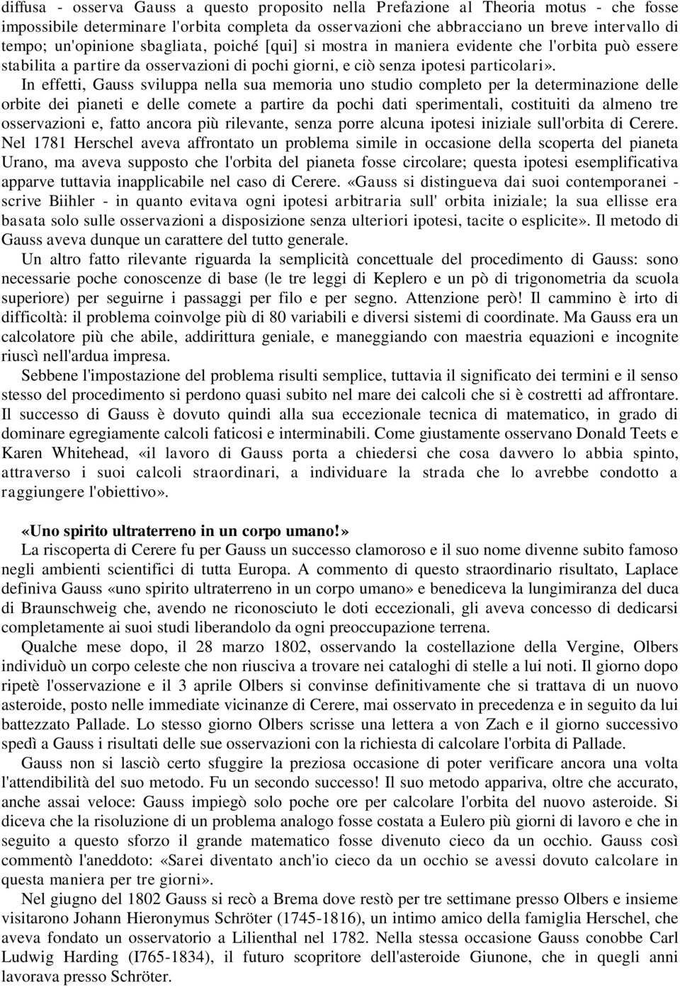 In effetti, Gauss sviluppa nella sua memoria uno studio completo per la determinazione delle orbite dei pianeti e delle comete a partire da pochi dati sperimentali, costituiti da almeno tre