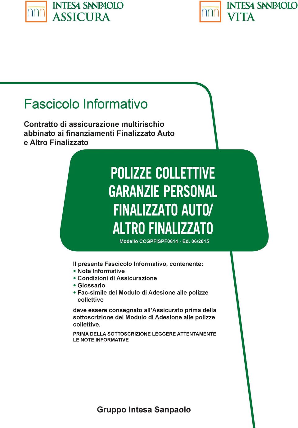 06/2015 Il presente Fascicolo Informativo, contenente: Note Informative Condizioni di Assicurazione Glossario Fac-simile del Modulo di Adesione alle