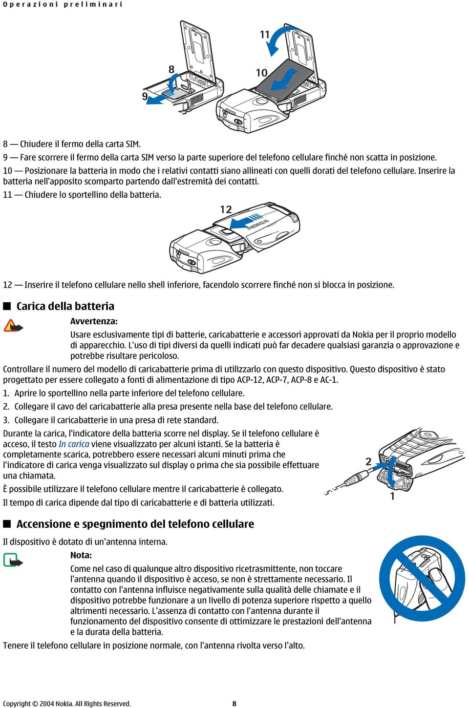 11 Chiudere lo sportellino della batteria. 12 Inserire il telefono cellulare nello shell inferiore, facendolo scorrere finché non si blocca in posizione.