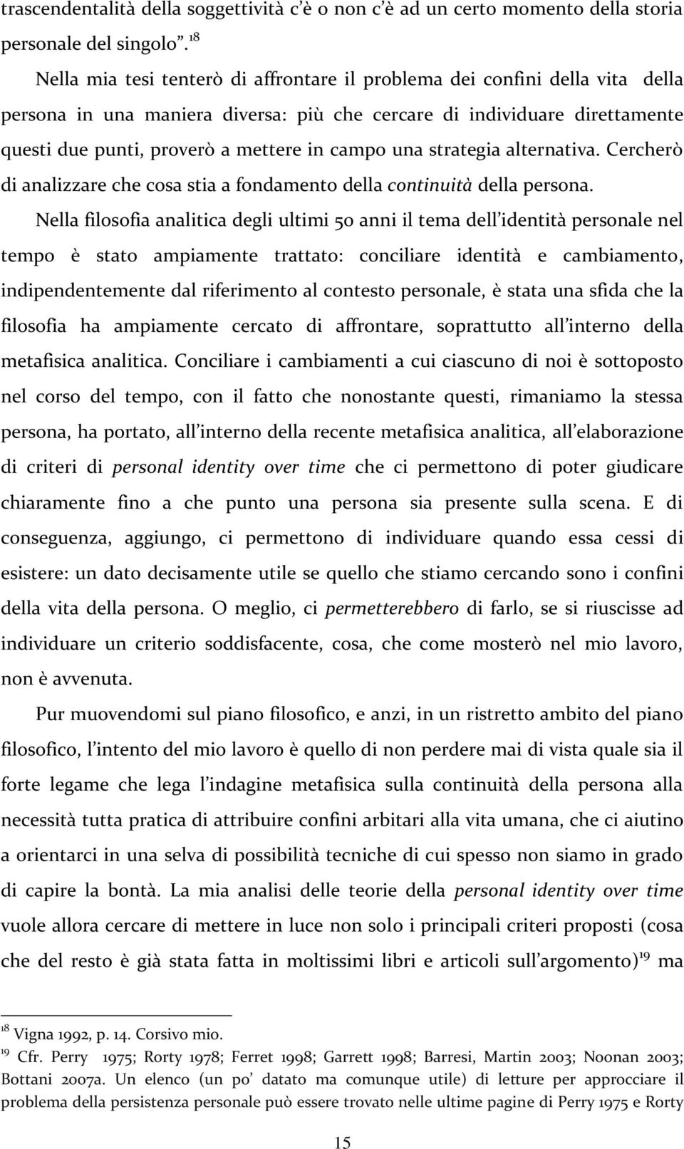 campo una strategia alternativa. Cercherò di analizzare che cosa stia a fondamento della continuità della persona.