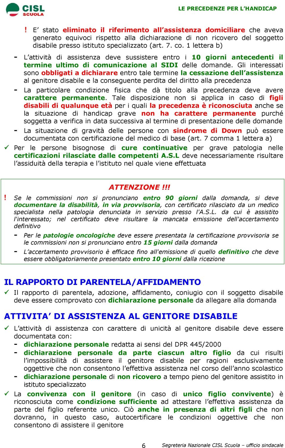 Gli interessati sono obbligati a dichiarare entro tale termine la cessazione dell assistenza al genitore disabile e la conseguente perdita del diritto alla precedenza - La particolare condizione