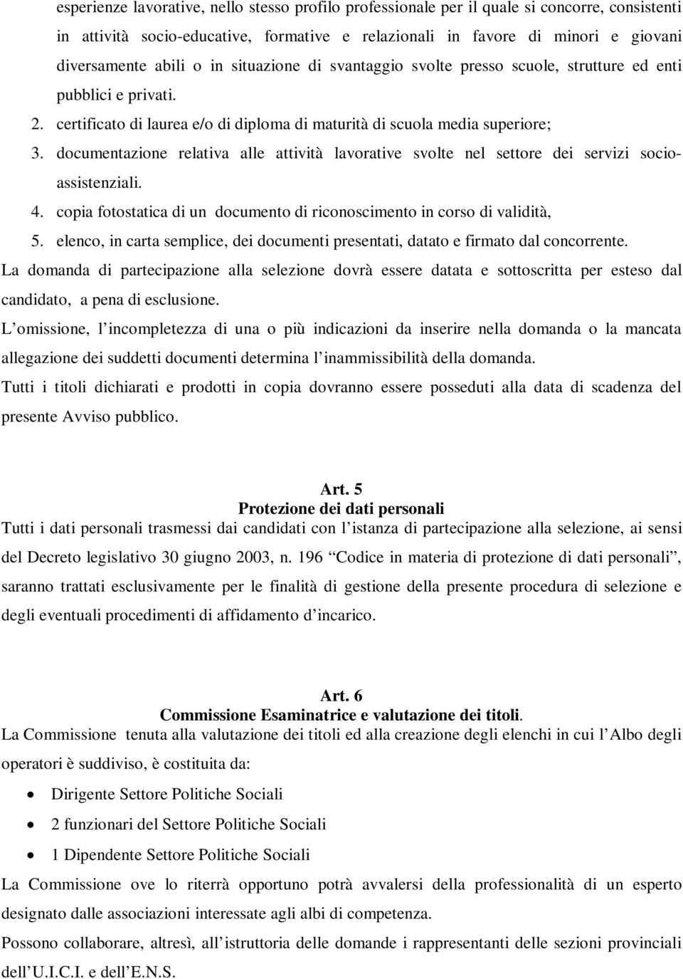 documentazione relativa alle attività lavorative svolte nel settore dei servizi socioassistenziali. 4. copia fotostatica di un documento di riconoscimento in corso di validità, 5.