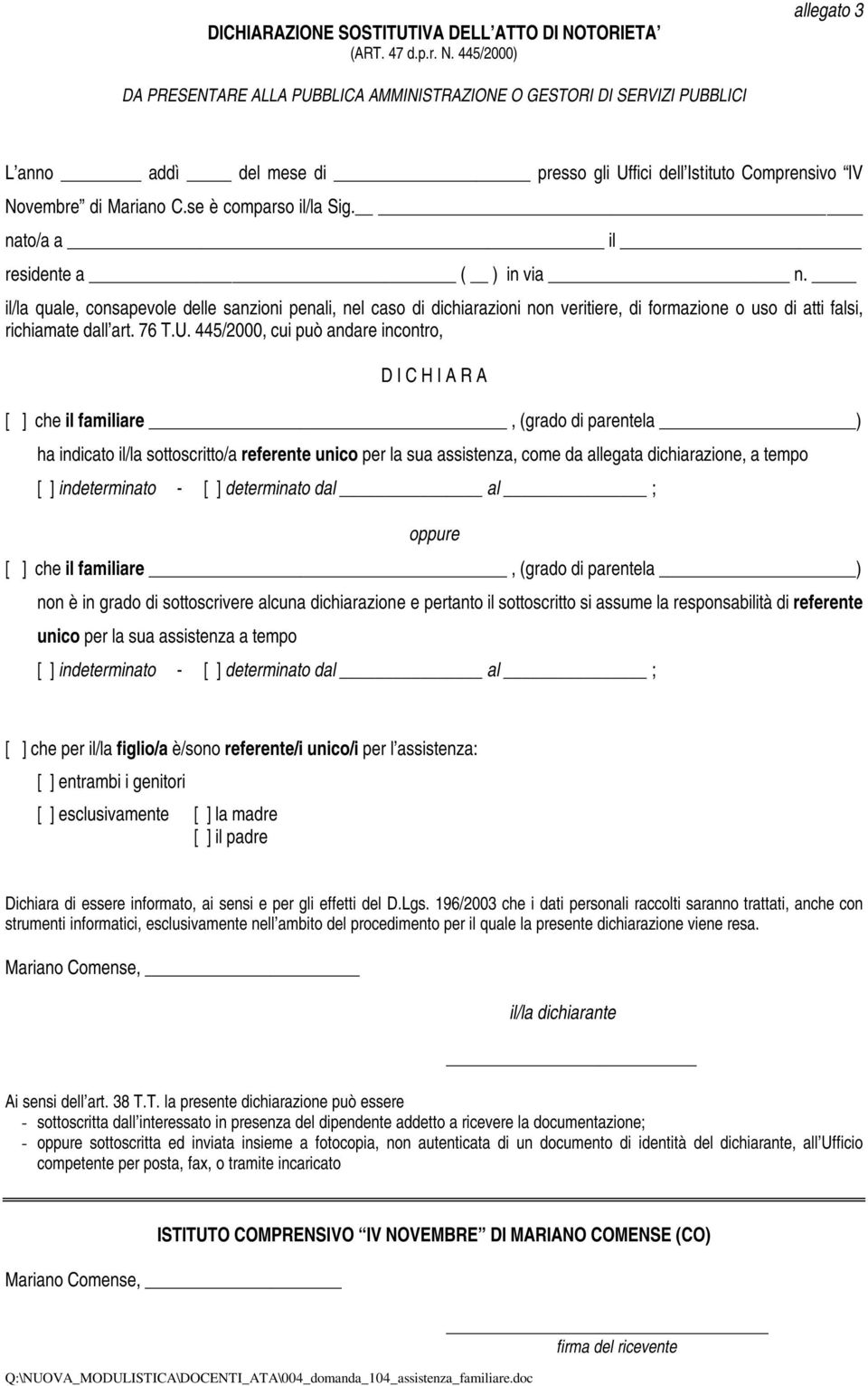 di sottoscrivere alcuna dichiarazione e pertanto il sottoscritto si assume la responsabilità di referente unico per la sua assistenza a tempo [ ] indeterminato - [