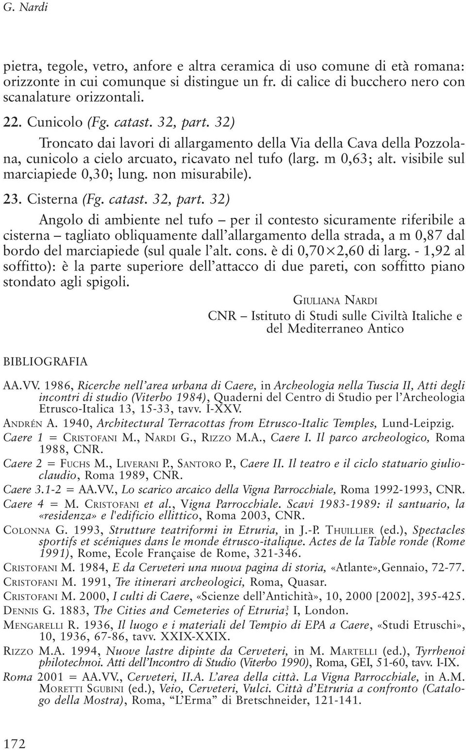 visibile sul marciapiede 0,30; lung. non misurabile). 23. Cisterna (Fg. catast. 32, part.