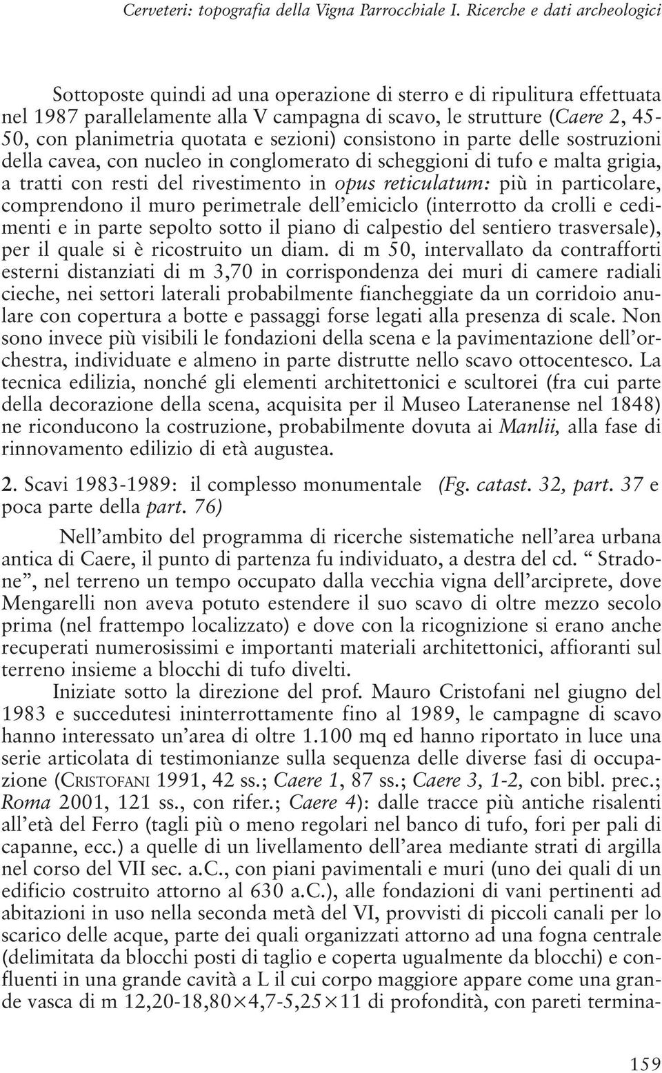 quotata e sezioni) consistono in parte delle sostruzioni della cavea, con nucleo in conglomerato di scheggioni di tufo e malta grigia, a tratti con resti del rivestimento in opus reticulatum: più in