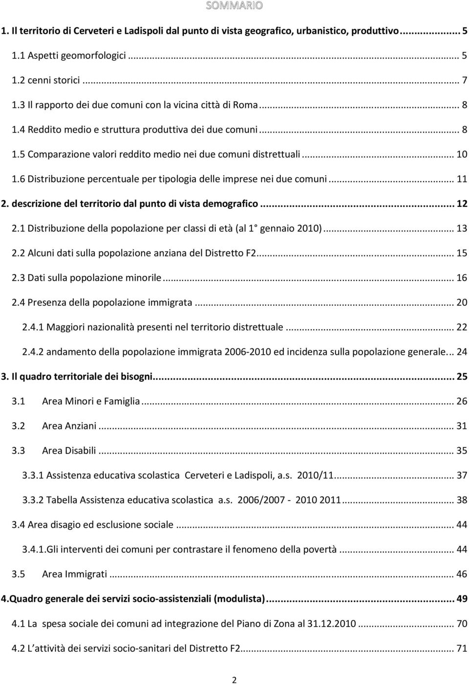 6 Distribuzione percentuale per tipologia delle imprese nei due comuni... 11 2. descrizione del territorio dal punto di vista demografico... 12 2.