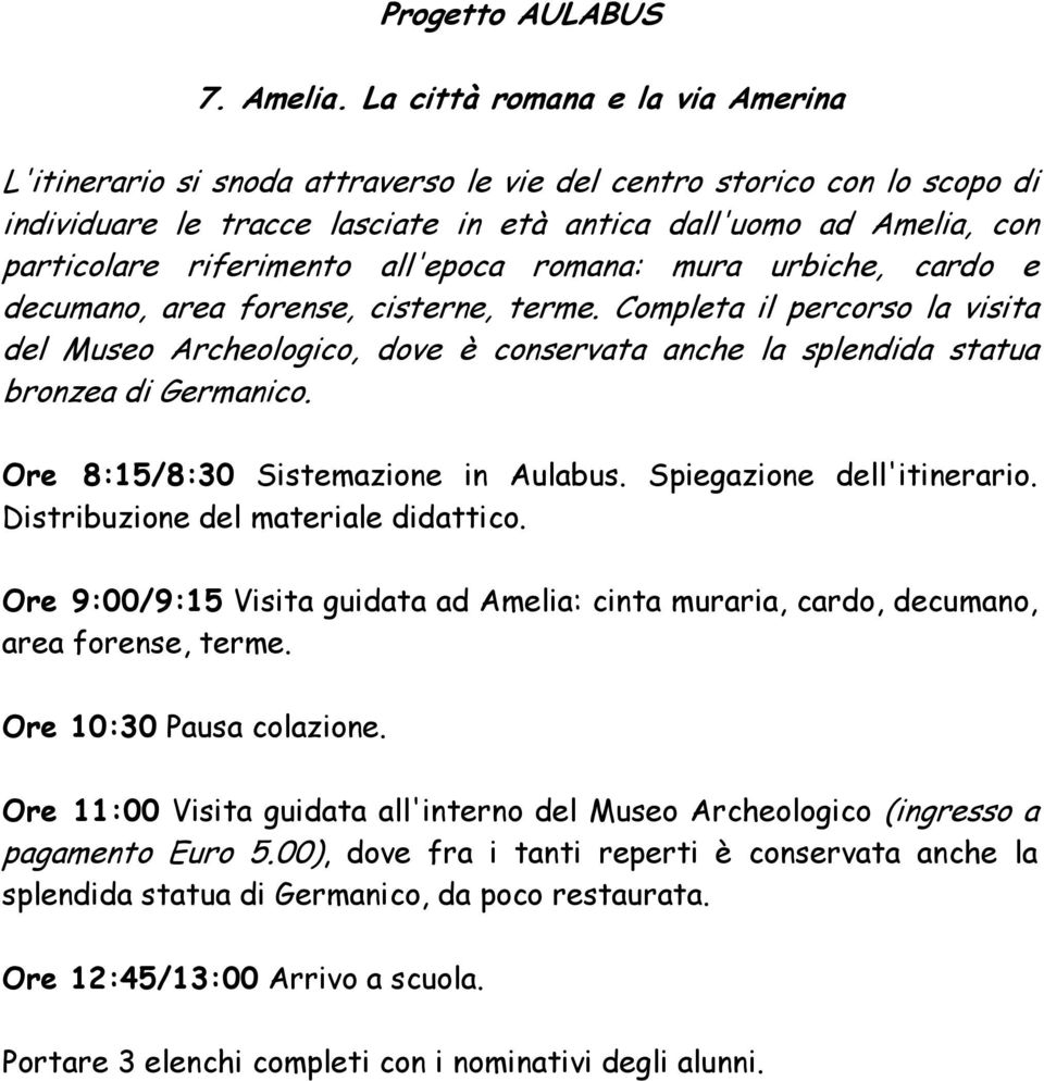 riferimento all'epoca romana: mura urbiche, cardo e decumano, area forense, cisterne, terme.