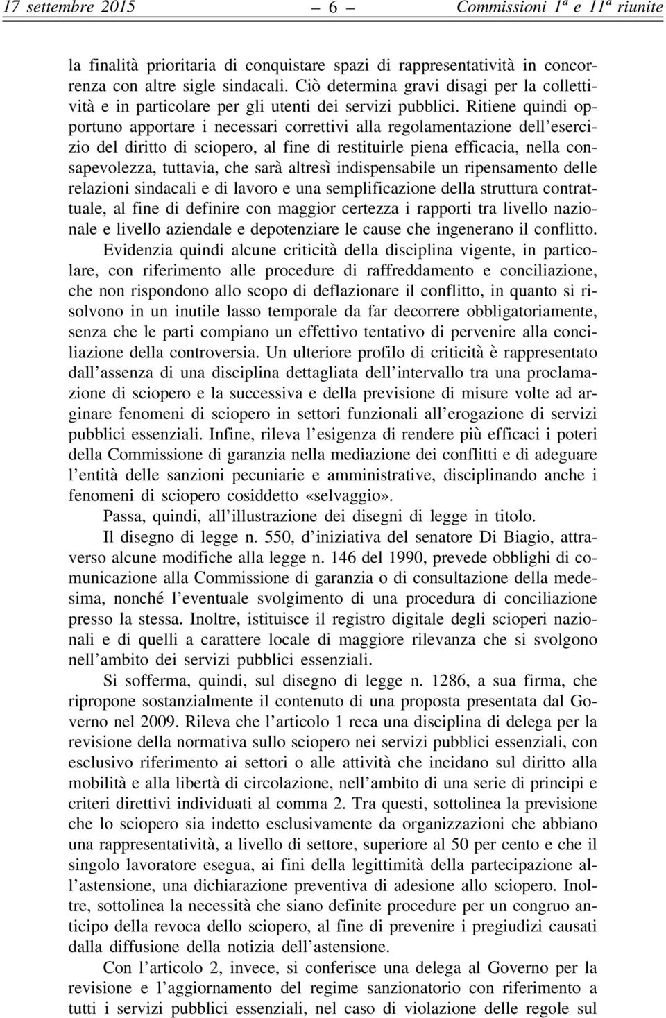 Ritiene quindi opportuno apportare i necessari correttivi alla regolamentazione dell esercizio del diritto di sciopero, al fine di restituirle piena efficacia, nella consapevolezza, tuttavia, che