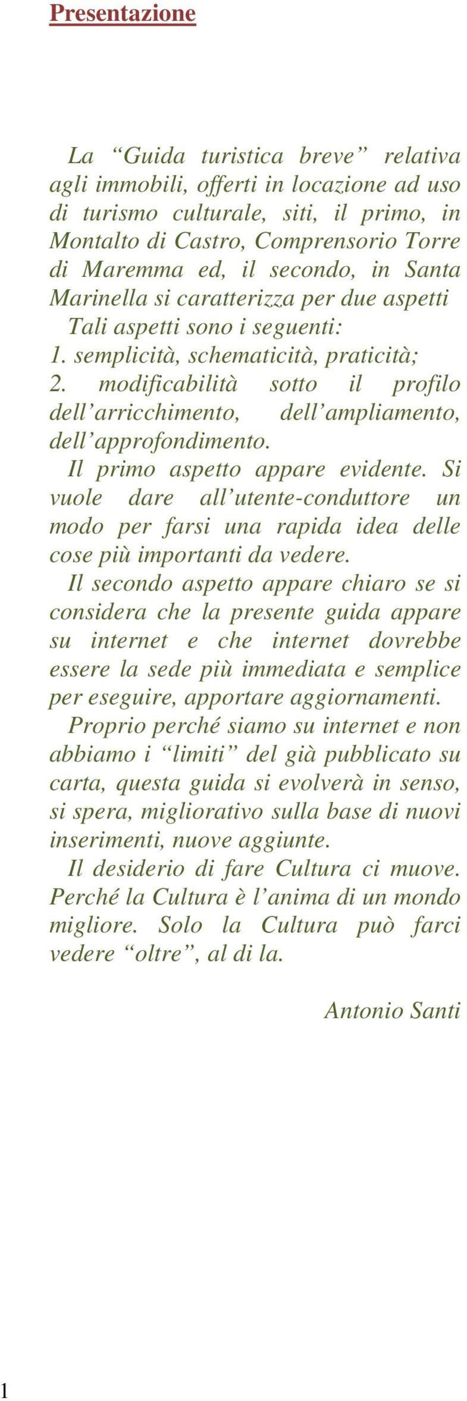 modificabilità sotto il profilo dell arricchimento, dell ampliamento, dell approfondimento. Il primo aspetto appare evidente.