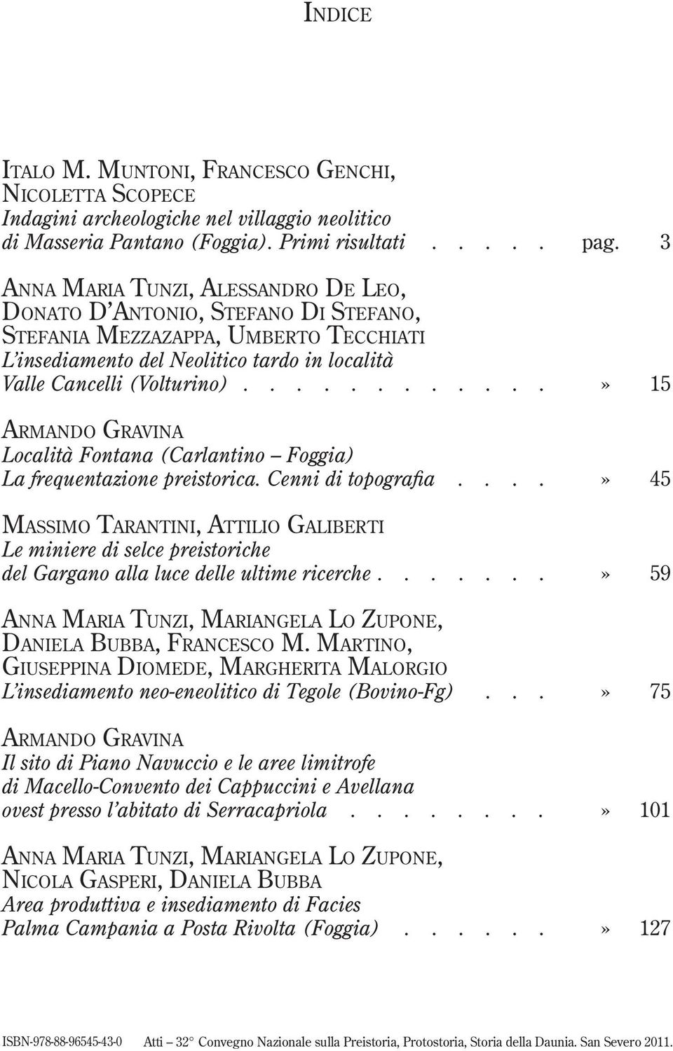 ...........» 15 ARMANDO GRAVINA Località Fontana (Carlantino Foggia) La frequentazione preistorica. Cenni di topografia.