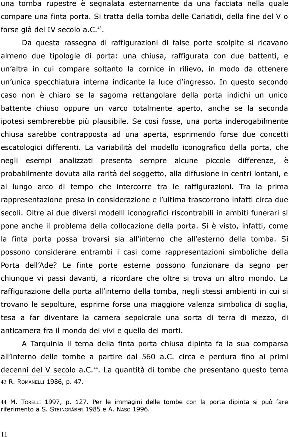 rilievo, in modo da ottenere un unica specchiatura interna indicante la luce d ingresso.