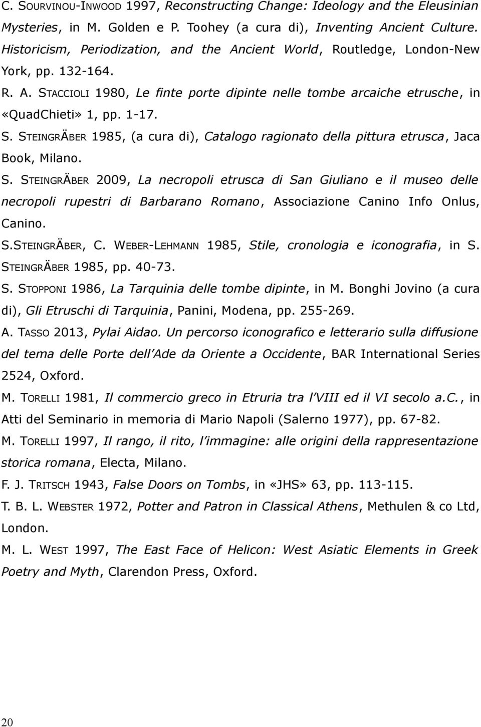 S. STEINGRÄBER 2009, La necropoli etrusca di San Giuliano e il museo delle necropoli rupestri di Barbarano Romano, Associazione Canino Info Onlus, Canino. S.STEINGRÄBER, C.