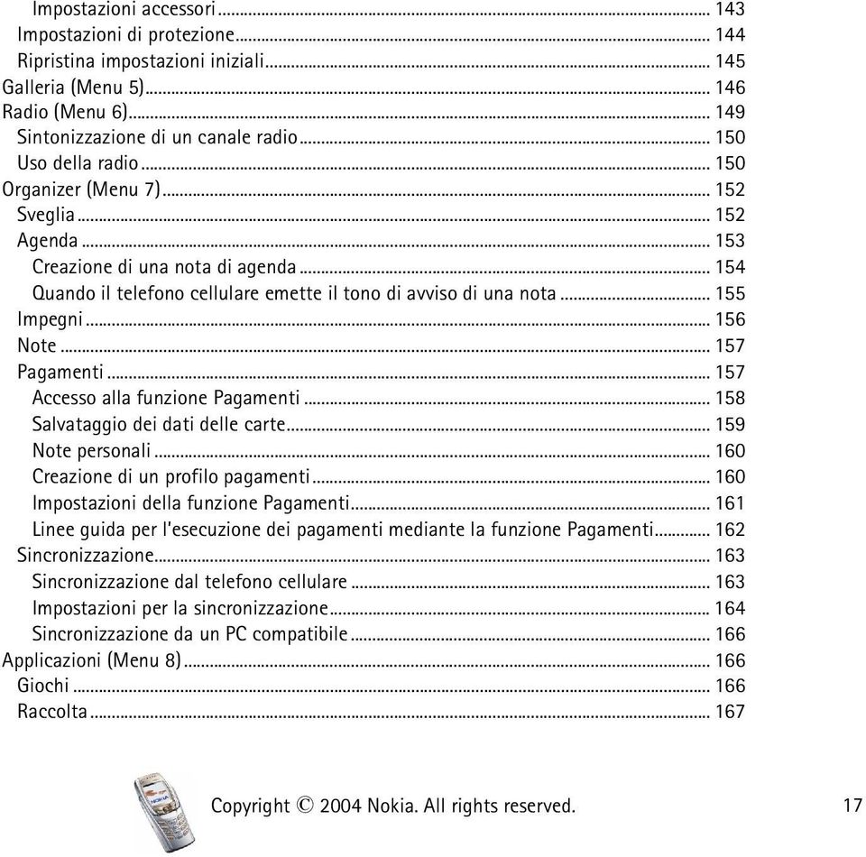 .. 155 Impegni... 156 Note... 157 Pagamenti... 157 Accesso alla funzione Pagamenti... 158 Salvataggio dei dati delle carte... 159 Note personali... 160 Creazione di un profilo pagamenti.