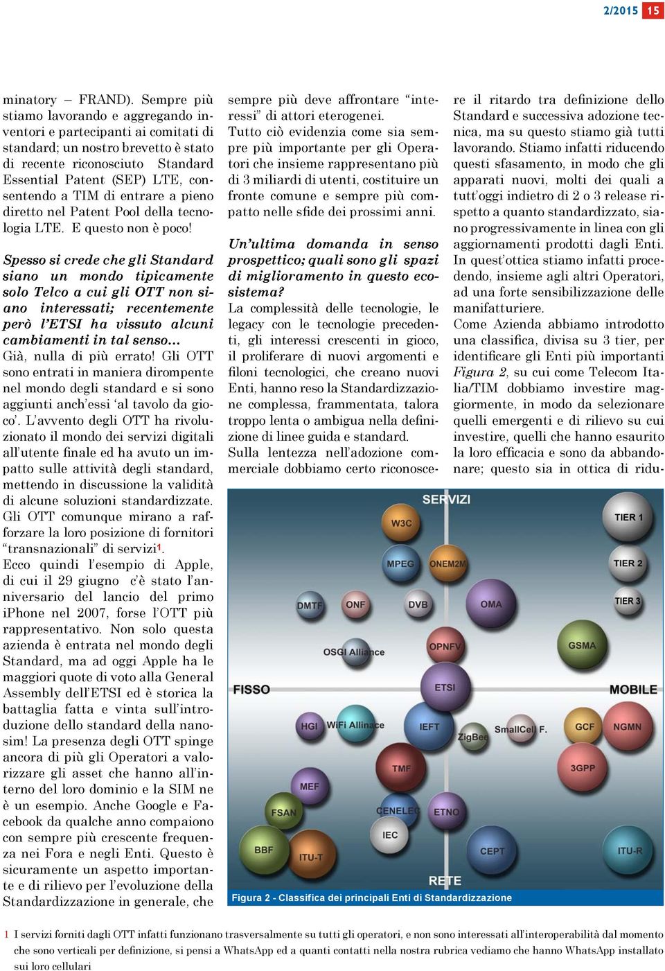 entrare a pieno diretto nel Patent Pool della tecnologia LTE. E questo non è poco!