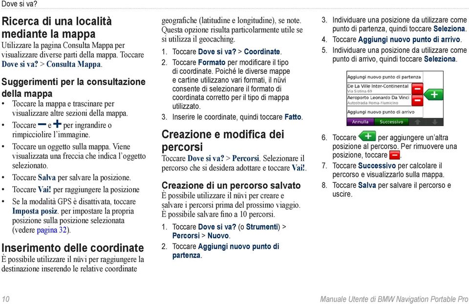 Toccare un oggetto sulla mappa. Viene visualizzata una freccia che indica l oggetto selezionato. Toccare Salva per salvare la posizione. Toccare Vai!