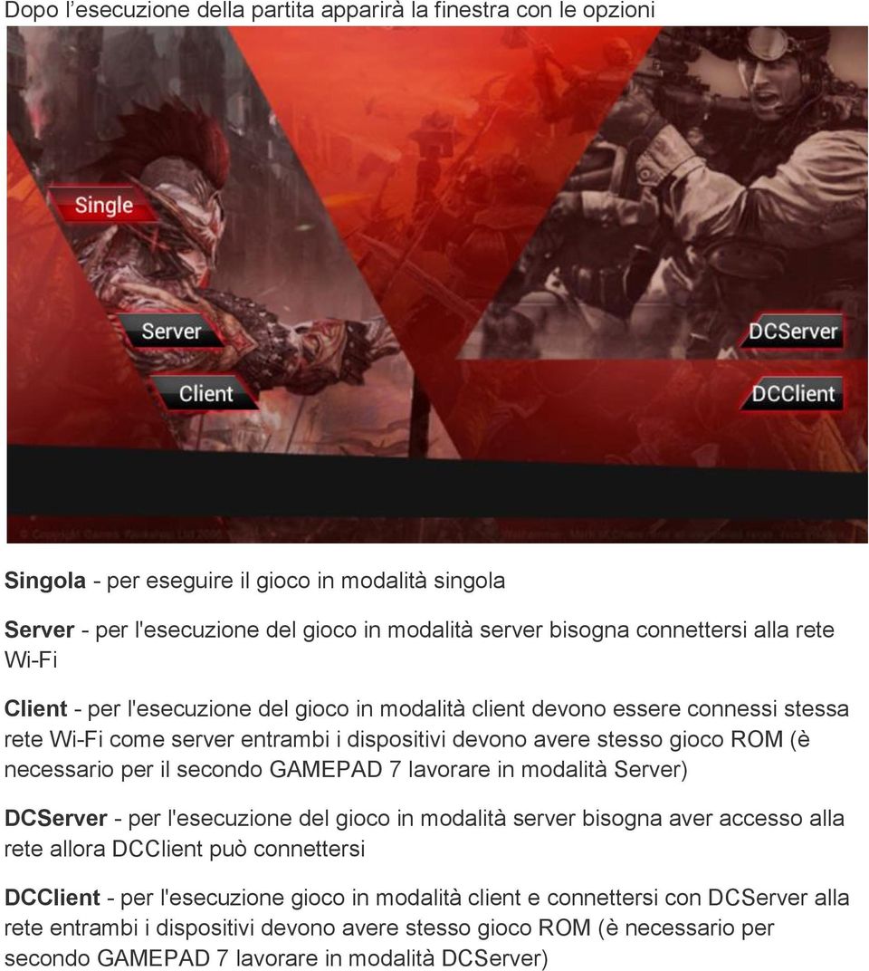 necessario per il secondo GAMEPAD 7 lavorare in modalità Server) DCServer - per l'esecuzione del gioco in modalità server bisogna aver accesso alla rete allora DCClient può connettersi