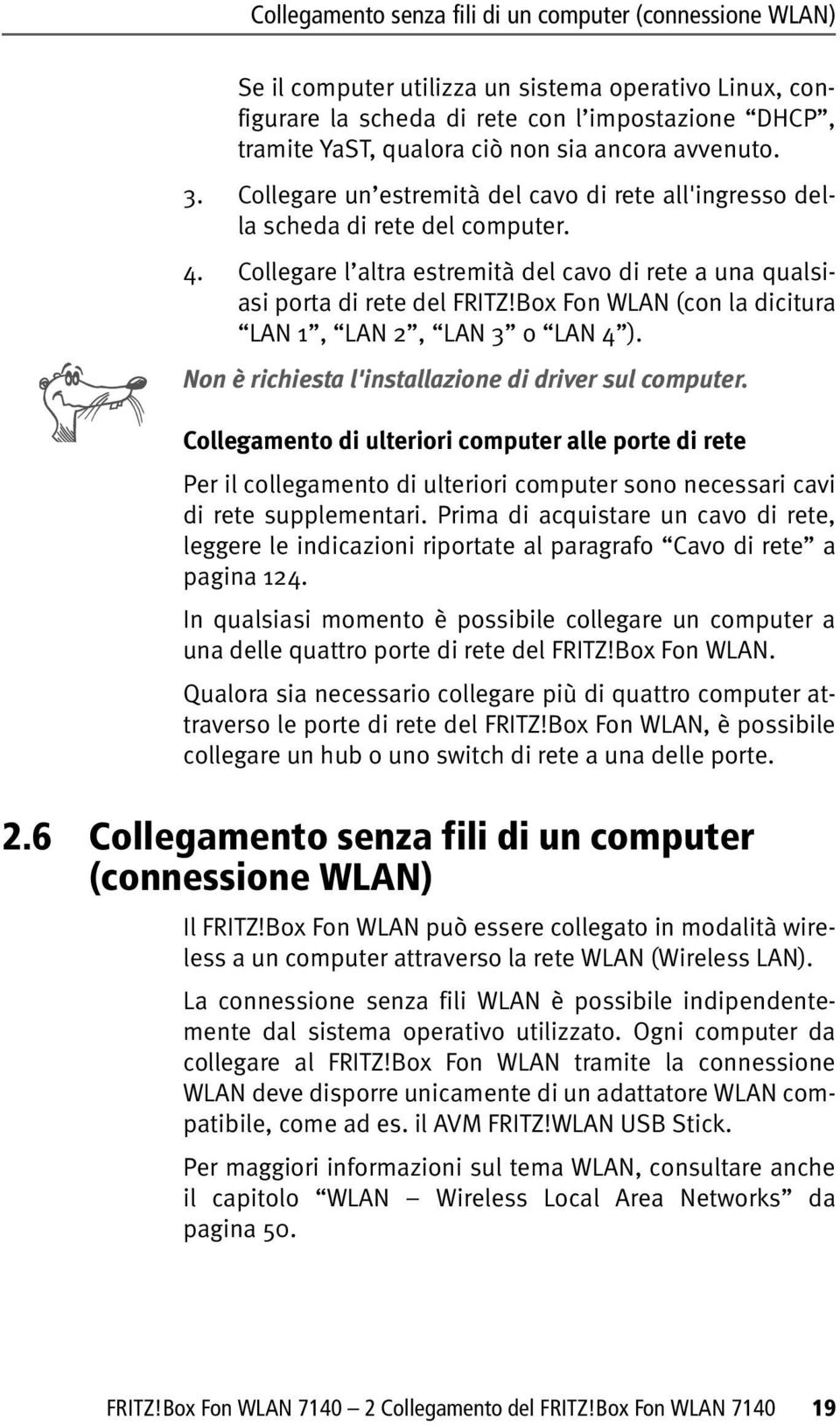 Box Fon WLAN (con la dicitura LAN 1, LAN 2, LAN 3 o LAN 4 ). Non è richiesta l'installazione di driver sul computer.