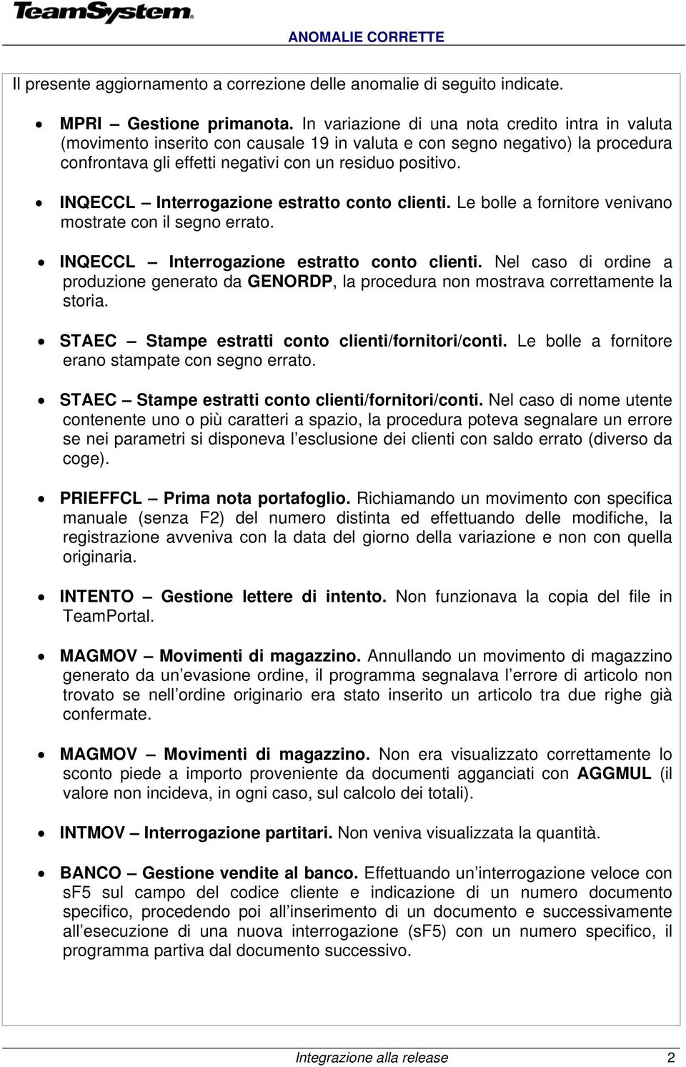 INQECCL Interrogazione estratto conto clienti. Le bolle a fornitore venivano mostrate con il segno errato. INQECCL Interrogazione estratto conto clienti.