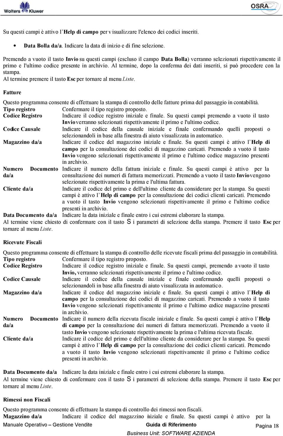 Al termine, dopo la conferma dei dati inseriti, si può procedere con la stampa. Al termine premere il tasto Esc per tornare al menu Liste.