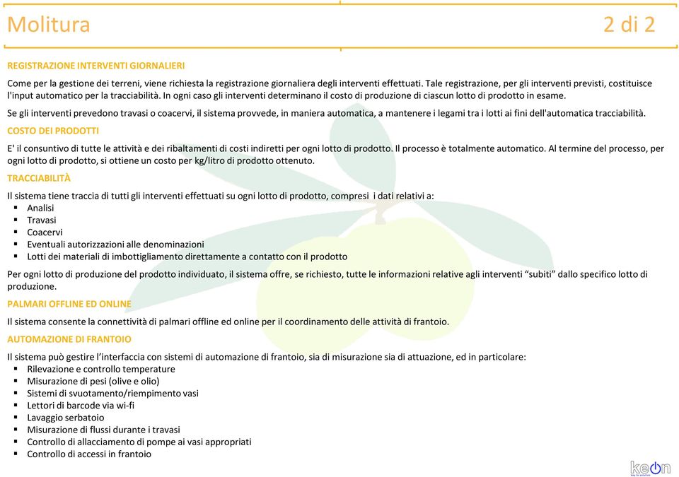 In ogni caso gli interventi determinano il costo di produzione di ciascun lotto di prodotto in esame.