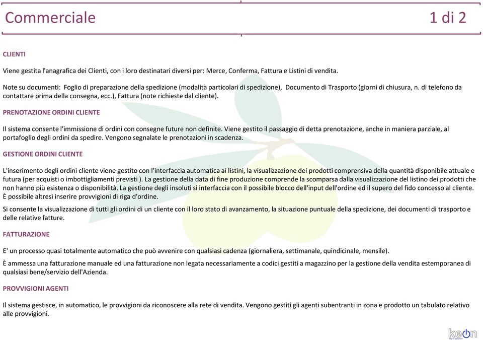 ), Fattura (note richieste dal cliente). PRENOTAZIONE ORDINI CLIENTE Il sistema consente l'immissione di ordini con consegne future non definite.