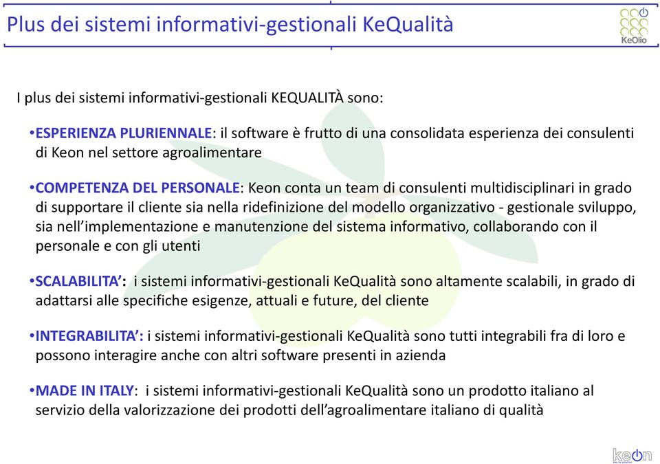 gestionale sviluppo, sia nell implementazione e manutenzione del sistema informativo, collaborando con il personale e con gli utenti SCALABILITA : i sistemi informativi-gestionali KeQualità sono