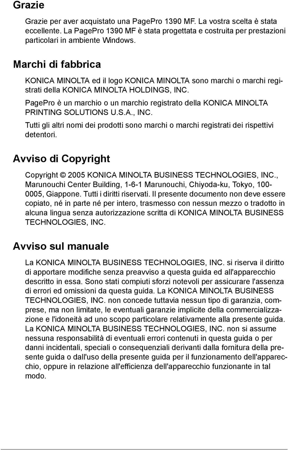 PagePro è un marchio o un marchio registrato della KONICA MINOLTA PRINTING SOLUTIONS U.S.A., INC. Tutti gli altri nomi dei prodotti sono marchi o marchi registrati dei rispettivi detentori.