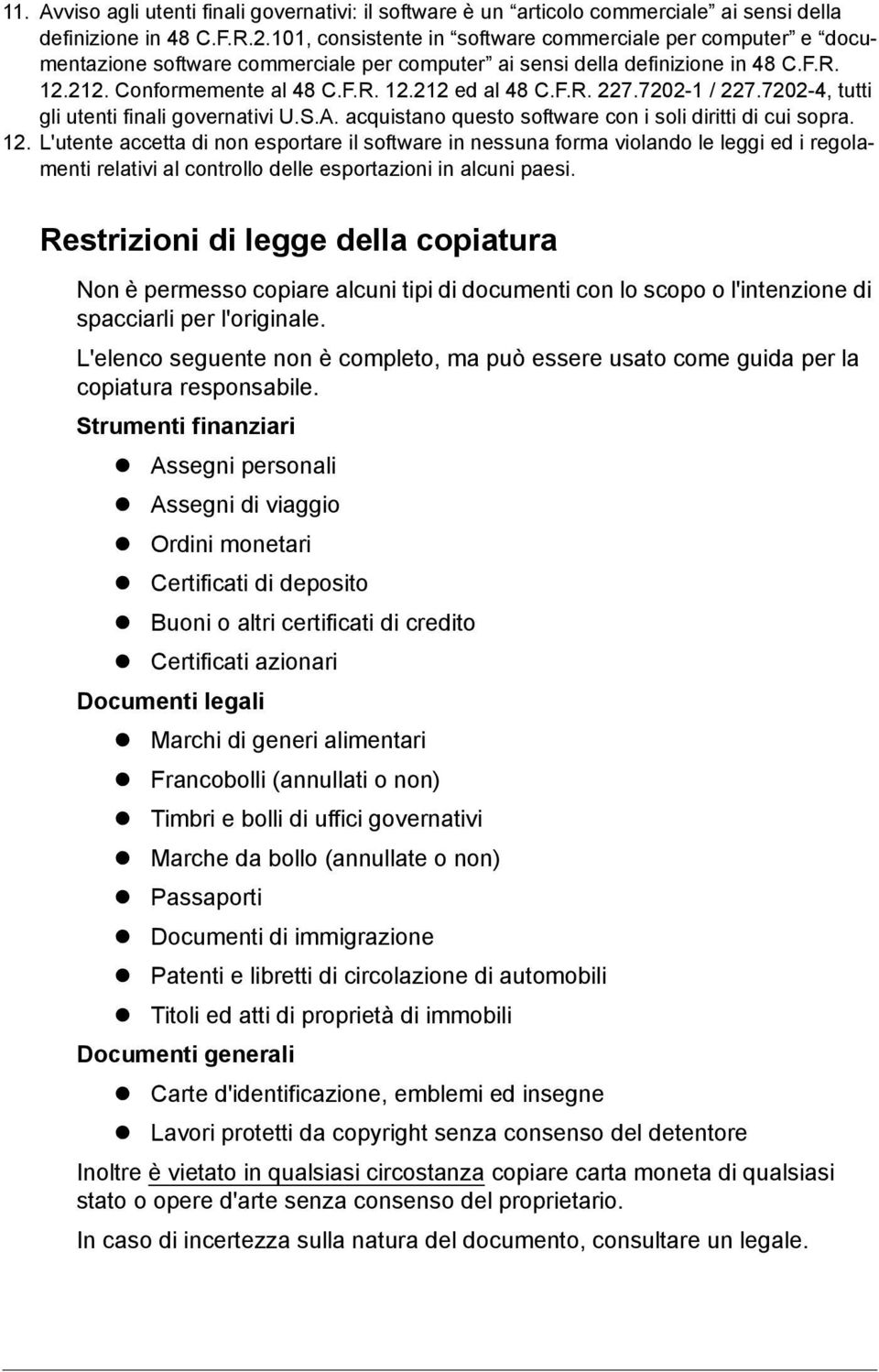 7202-1 / 227.7202-4, tutti gli utenti finali governativi U.S.A. acquistano questo software con i soli diritti di cui sopra. 12.