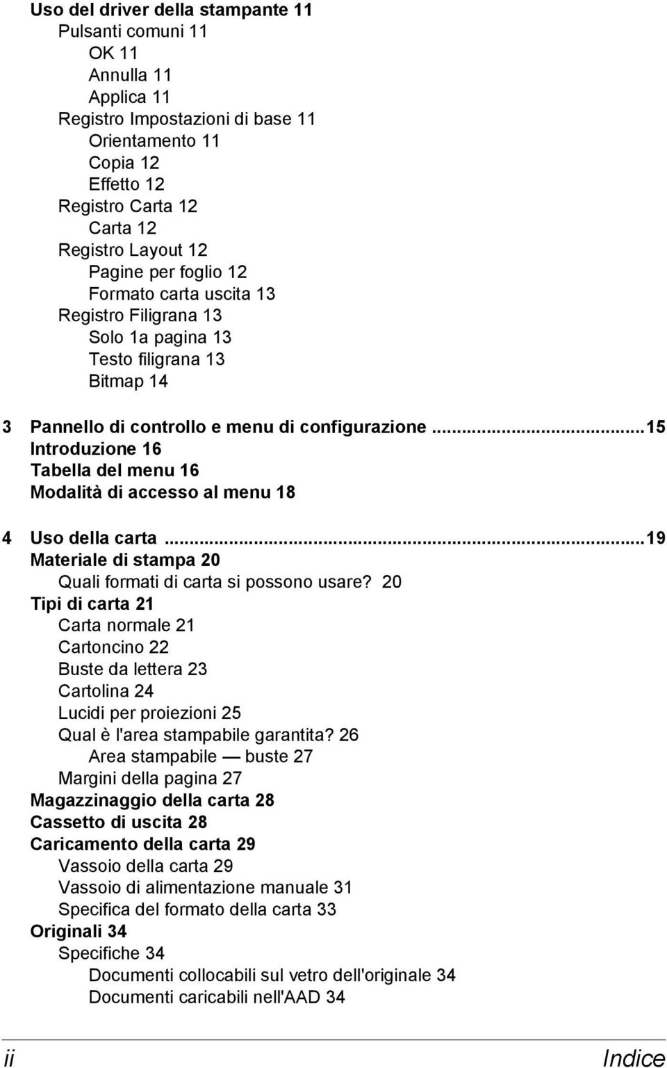 ..15 Introduzione 16 Tabella del menu 16 Modalità di accesso al menu 18 4 Uso della carta...19 Materiale di stampa 20 Quali formati di carta si possono usare?